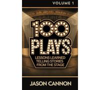 100 Plays | Vol. 1: Lessons Learned Telling Stories From the Stage (100 Plays: Lessons Learned Telling Stories From the Stage)