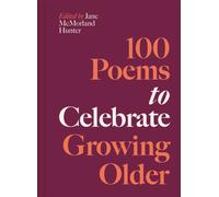 100 Poems to Celebrate Growing Older : Volume 6
