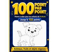 100 Point par Point à relier pour les enfants de 4 à 8 ans: Cahier de 100 dessins points à relier et à colorier avec animaux, fruits et objets mignons ... de tracé et coloriage pour garçons et filles