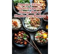 100 Popular Things Health Experts Always Buy at Trader Joes Recipes