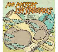 100 Posters 134 Squirrels: A Decade of Hot Dogs, Large Mammals, and Independent Rock