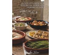 100 poulets minceur : perdre du poids sans perdre le goût: Vapeur, grillés, marinades light... la forme retrouvée avec plaisir (SÉRIE POULET (35 livres) - Sous-série "Poulets Créatifs" (5 livres))