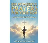100 Powerful Prayers for Your Son: Daily Christian Prayers for Strength, Protection, and Purpose: 1 (Prayer Books)