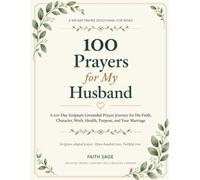100 Prayers for My Husband: A 100-Day Scripture-Grounded Prayer Journey for His Faith, Character, Work, Health, Purpose, and Your Marriage