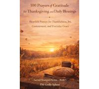 100 Prayers of Gratitude for Thanksgiving and Daily Blessings: Heartfelt Prayers for Thankfulness, Joy, Contentment, and Everyday Grace: 5 (Sacred Moments Series)
