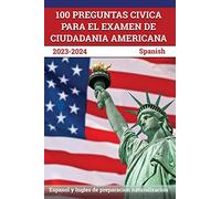 100 Preguntas civica para el Examen de Ciudadania Americana 2023-2024: Espanol y Ingles de preparacion naturalizacion [Spanish]