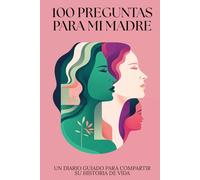 100 Preguntas para mi Madre: Un Diario Guiado para Compartir su Historia de Vida