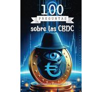 100 Preguntas sobre las CBDC: Cómo las monedas digitales de bancos centrales (CBDC) transformarán el sistema financiero global, eliminando la ... dinero y la vida cotidiana de todo el mundo.