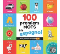100 premiers mots en espagnol: Imagier bilingue pour enfants : français / espagnol avec prononciations (Apprendre l'espagnol)