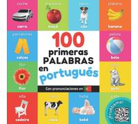 100 primeras palabras en portugués: Libro ilustrado bilingüe para niños: español / portugués con pronunciaciones (Aprender portugués)