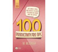 100 Productivity Pro Tips: Life Hacks, Tools, and Tactics to Boost Efficiency at Home and the Office! (Small Books • Big Impact)