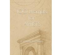 100 Prompts for Artists: a Visual Journal