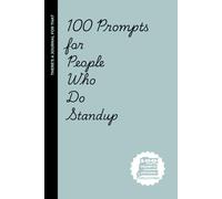 100 Prompts for People Who Do Standup: A Journal for Stand-Up Comedians Who Swear They’re Funny-But Could Use Some Actual Reflection