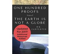100 Proofs That Earth Is Not A Globe – 2017 Updated Edition – createspace