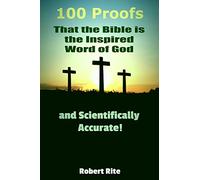 100 Proofs that the Bible is the Inspired Word of God: and Scientifically Accurate