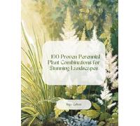 100 Proven Perennial Plant Combinations for Stunning Landscapes