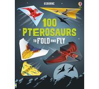 100 Pterosaurs to Fold and Fly (Fold & Fly)