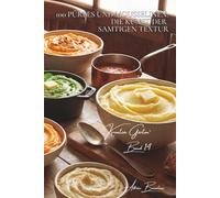 100 pürees und mousselinen: die kunst der samtigen textur: robuchon neu interpretiert, farbige pürees… gemüse als wolke (Serie gemüse & gärten - unterreihe „Kreative Gärten“)