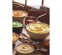 100 pürees und mousselinen: die kunst der samtigen textur: robuchon neu interpretiert, farbige pürees… gemüse als wolke (Serie gemüse & gärten - unterreihe „Kreative Gärten“)