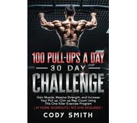 100 Pull-Ups a Day 30 Day Challenge: Gain Muscle, Massive Strength, and Increase Your Pull up, Chin up Rep Count Using This One Killer Exercise Program | at Home Workouts | No Gym Required