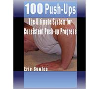 100 Push-ups, The Ultimate System for Consistent Push-up Progress