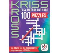 100 Puzzles for Adults for the Progressive Improvement of Skills: Kriss Kross Easy, Medium and Hard
