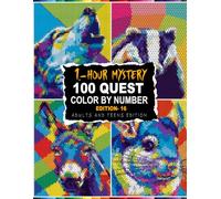 100 QUEST 1-HOUR MYSTERY MOSAIC: Unwind One Hour at a Time - 100 Mystery Color by Number Pages in 5 Shape Styles with Full Master Color Palette