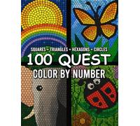 100 Quest Color by Number: Creative Challenge with 100 Mystery Images to Reveal Through Relaxing Coloring