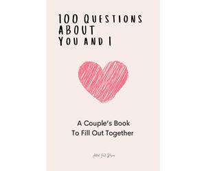 100 Questions About You and I A Couples Book to Fill out Together
