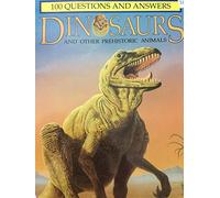 100 Questions and Answers Dinosaurs and Other Prehistoric Animals