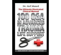 100 Questions and Answers in Advanced Trauma Life Support (ATLS) (100 Questions and Answers For Medical Students and Doctors)