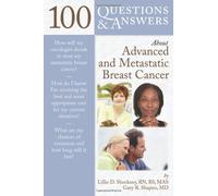 100 Questions & Answers About Advanced and Metastatic Breast Cancer: .: . (100 Questions and Answers About...)