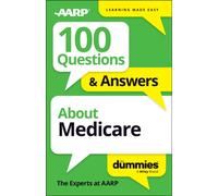 100 Questions & Answers About Medicare For Dummies