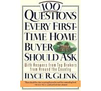 100 Questions Every First-Time Home Buyer Should Ask: With Answers from Top Brokers from Around the Country