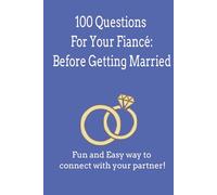 100 Questions Everyone Should Ask Their Fiancé Before Getting Married: A Guided Couples Journal to Deepen Connection and Build a Strong Foundation for ... to Ask Your Fiancé Before Getting Married)