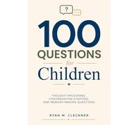 100 Questions for Children: Thought-provoking, conversation-starting, and memory-making questions.