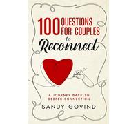 100 Questions for Couples to Reconnect: A Journey Back to Deeper Connection