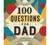 100 Questions for Dad: A Journal to Inspire Reflection and Connection (100 Questions Journal)