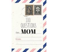 100 Questions for Mom: A Journal to Build Reflection and Connection | A Guided Memory Book for Mothers | Perfect Gift for Mother’s Day, Birthdays & ... Book | Mom, Tell Me More About Yourself