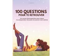100 questions pour te retrouver: Carnet d’introspection pour mieux se connaître, prendre confiance, apaiser son mental et créer une vie alignée