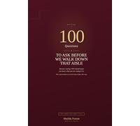 100 Questions to Ask Before We Walk Down That Aisle: Because Saying I DO Should Mean You Know What You Are Saying It To