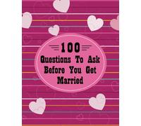 100 Questions To Ask Before You Get Married: Guided Relationship Questions For Couples Journal
