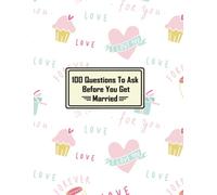 100 Questions To Ask Before You Get Married: Marriage Journal For Couples