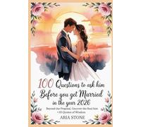 100 Questions to Ask Him Before you Get Married in the year 2026: Beyond the Proposal, Uncover the Real Him +10 Quotes of Wisdom