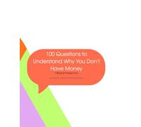 100 Questions to Understand Why You Don't Have Money: This journal is created for those who are ready to build new, honest, harmonious relationships ... awareness, gratitude, and inner freedom.