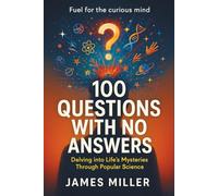 100 Questions with No Answers: Delving into Life's Mysteries Through Popular Science
