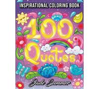 100 Quotes: An Adult Coloring Book with Inspirational Quotes for Motivation, Confidence, Success, Happiness, and More! (Inspirational Coloring Books)