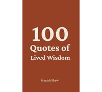 100 Quotes of Lived Wisdom