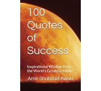 100 Quotes of Success: Inspirational Wisdom from the World’s Greatest Minds
