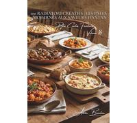100 radiatori créatifs : les pâtes modernes aux saveurs d'antan: Formes originales pour sauces traditionnelles françaises (Sous-série "Pâtes Courtes ... - Série "Les pâtes à la française" (30))